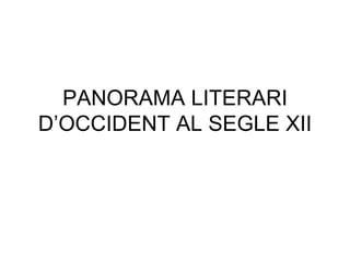 PANORAMA LITERARI D’OCCIDENT AL SEGLE XII 