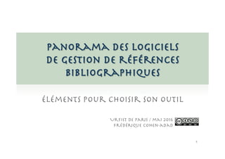 1	

panorama des logiciels!
de gestion de références
bibliographiques
Urﬁst de Paris / mai 2016
frédérique cohen-adad
 