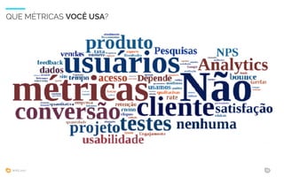 WIAD 2017 15
QUE MÉTRICAS VOCÊ USA?
 