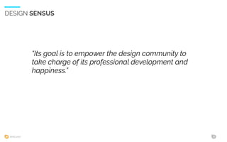 WIAD 2017 3
“Its goal is to empower the design community to
take charge of its professional development and
happiness.”
DESIGN SENSUS
 