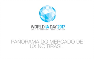 01
WORLD IA DAY 2016 PRESENTATION TITLE HERE
HEADER OPTION
Sub head or short description
Some kind of explanatory text, reference or footnote can go here and wrap to two lines, if needed.
Some kind of illustration or image?
PANORAMA DO MERCADO DE
UX NO BRASIL
 