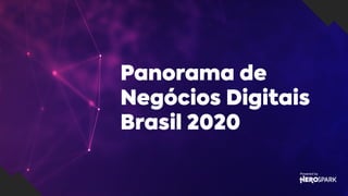1
Panorama de
Negócios Digitais
Brasil 2020
 