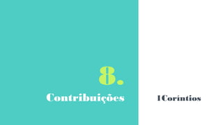 8.
Contribuições 1Coríntios
 