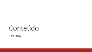 Conteúdo
1PEDRO
 