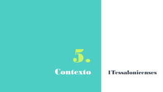 5.
Contexto 1Tessalonicenses
 
