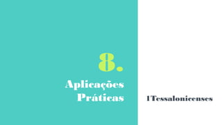 8.
Aplicações
Práticas 1Tessalonicenses
 