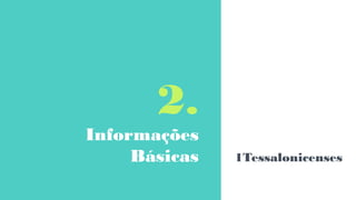 2.
Informações
Básicas 1Tessalonicenses
 