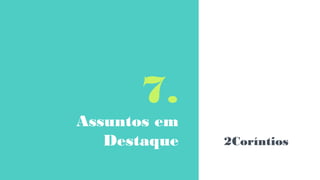 7.
Assuntos em
Destaque 2Coríntios
 