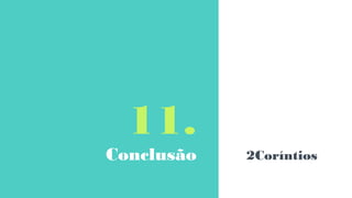 11.
Conclusão 2Coríntios
 