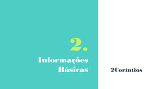 2.
Informações
Básicas 2Coríntios
 