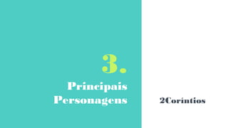 3.
Principais
Personagens 2Coríntios
 
