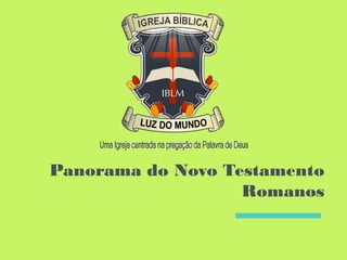 Panorama do Novo Testamento
Romanos
 
