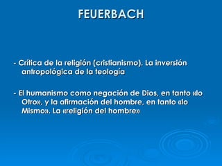 FEUERBACH - Crítica de la religión (cristianismo). La inversión antropológica de la teología - El humanismo como negación de Dios, en tanto  «lo Otro», y la afirmación del hombre, en tanto «lo Mismo». La «religión del hombre» 