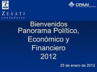 Bienvenidos
Panorama Político,
  Económico y
   Financiero
      2012
            25 de enero de 2012
 