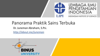 Panorama Praktik Sains Terbuka
Dr. Juneman Abraham, S.Psi.
http://about.me/juneman
 