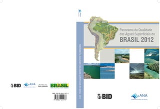 PANORAMADAQUALIDADEDASÁGUASSUPERFICIAISDOBRASIL2012
Panorama da Qualidade
das Águas Superﬁciais do
BRASIL 2012
 