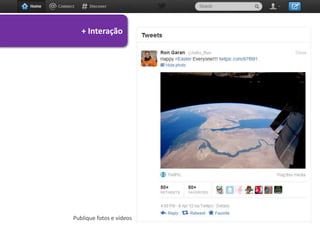 + Interação




Publique fotos e vídeos
 