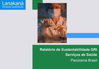 Relatório de Sustentabilidade GRI
Serviços de Saúde
Panorama Brasil

 
