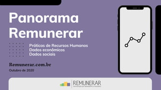 Panorama
Remunerar
Outubro de 2020
Remunerar.com.br
Práticas de Recursos Humanos
Dados econômicos
Dados sociais
 