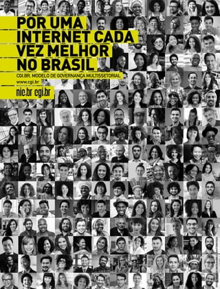 FOTOS:RICARDOMATSUKAWAESHUTTERSTOCK
POR UMA
INTERNET CADA
VEZ MELHOR
NO BRASILCGI.BR, MODELO DE GOVERNANÇA MULTISSETORIAL
www.cgi.br
 