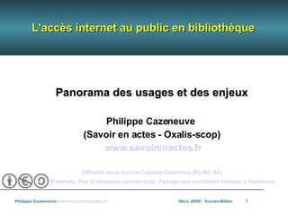 L'accès internet au public en bibliothèque <ul><ul><li>Panorama des usages et des enjeux </li></ul></ul><ul><ul><li>Philip...
