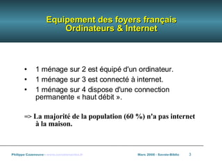 Equipement des foyers français Ordinateurs & Internet <ul><li>1 ménage sur 2 est équipé d'un ordinateur. </li></ul><ul><li...