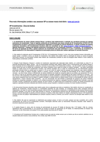 PANORAMA SEMANAL




Para mais informações contate o seu assessor XP ou acesse nosso chat diário - www.xpi.com.br

XP Investimentos - Área de Análise
www.xpi.com.br
Rio de Janeiro | RJ
Av. das Américas 3434 | Bloco 7 | 2º andar


DISCLOSURE
    1. O atendimento de nossos clientes pessoas físicas e jurídicas (não-institucionais) é realizado por escritórios parceiros de agentes
    autônomos de investimento. Todos os agentes autônomos de investimento que atuam através da XP Investimentos CCTVM S/A (“XP
    Investimentos Corretora”) encontram-se devidamente registrados na Comissão de Valores Mobiliários. A relação completa dos agentes
    autônomos vinculados à XP Investimentos Corretora pode ser consultada no site www.cvm.gov.br <http://www.cvm.gov.br/> >
    Agentes Autônomos > Relação dos Agentes Autônomos contratados por uma Instituição Financeira > Corretoras > XP Investimentos.
    Na forma da legislação da CVM, o agente autônomo de investimento não pode administrar ou gerir o patrimônio de investidores. O
    agente autônomo é um intermediário e depende da autorização prévia do cliente para realizar operações no mercado financeiro.


    2. Este relatório foi elaborado pela XP Investimentos CCTVM S/A (´XP Investimentos Corretora´) e tem como único propósito fornecer informações que
    possam ajudar o investidor a tomar sua decisão de investimento. Este relatório não constitui oferta ou solicitação de compra ou venda de qualquer
    instrumento financeiro. As informações contidas neste relatório são consideradas confiáveis na data da divulgação deste relatório e foram obtidas de
    fontes públicas consideradas confiáveis.


    3. Rossano Foresti Oltramari (´Rossano´), analista de investimento responsável pela elaboração deste relatório, em conformidade ao artigo 5º, na
    Instrução Normativa/CVM 388/03, declara: - que as recomendações expressas neste relatório refletem única e exclusivamente suas opiniões pessoais e
    foram produzidas de forma independente e autônoma, incluindo no que se refere à XP Investimentos Corretora; - que não mantém vínculo com qualquer
    pessoa natural que atue no âmbito das companhias cujos valores mobiliários foram objeto de análise no relatório divulgado; - que detém participação
    indireta no capital social da XP Investimentos Corretora, mas referida sociedade nem os clubes de investimentos por ela administrados possuem
    participação acionária direta ou indireta igual ou superior a 1% (um por cento) do capital social de quaisquer das companhias cujos valores mobiliários
    foram alvo de análise no relatório divulgado, estando a corretora, contudo, envolvida, na atividade de intermediação de tais valores mobiliários no
    mercado; - que não é titular, direta ou indiretamente, de valores mobiliários de emissão da companhia objeto de sua análise, que representem 5% (cinco
    por cento) ou mais de seu patrimônio pessoal, nem está envolvido na aquisição, alienação e intermediação de tais valores mobiliários no mercado; - que
    nem ele nem a XP Investimentos Corretora recebem remuneração por serviços prestados ou apresenta relações comerciais com qualquer das companhias
    cujos valores mobiliários foram alvo de análise no relatório divulgado, ou pessoa natural ou pessoa jurídica, fundo ou universalidade de direitos, que atue
    representando o mesmo interesse desta companhia; - que sua remuneração não está atrelada à precificação de quaisquer dos valores mobiliários
    emitidos por companhias analisadas no relatório, ou às receitas provenientes dos negócios e operações financeiras realizadas pela instituição a qual está
    vinculado. Contudo, considerando que Rossano participa, de forma indireta, no capital social da XP Investimento Corretora, as receitas provenientes dos
    negócios e operações financeiras realizadas pela referida corretora, porque impactam o resultado da empresa, lhe trazem benefício econômico.


    4. Os instrumentos financeiros discutidos neste relatório podem não ser adequados para todos os investidores. Este relatório não leva em consideração os
    objetivos de investimento, situação financeira ou necessidades específicas de cada investidor. Os investidores devem obter orientação financeira
    independente, com base em suas características pessoais, antes de tomar uma decisão de investimento. A rentabilidade de instrumentos financeiros pode
    apresentar variações, e seu preço ou valor pode aumentar ou diminuir. Os desempenhos anteriores não são necessariamente indicativos de resultados
    futuros e nenhuma declaração ou garantia, de forma expressa ou implícita, é feita neste relatório em relação a desempenhos futuros. A XP Investimentos
    Corretora se exime de qualquer responsabilidade por quaisquer prejuízos, diretos ou indiretos, que venham a decorrer da utilização deste relatório ou seu
    conteúdo.


    5. Este relatório não pode ser reproduzido ou redistribuído para qualquer pessoa, no todo ou em parte, qualquer que seja o propósito, sem o prévio
    consentimento por escrito da XP Investimentos Corretora. Informações adicionais sobre os instrumentos financeiros discutidos neste relatório se
    encontram disponíveis quando solicitadas.


    6. O analista Rossano é, ainda, sócio da empresa de administração de recursos XP Gestão de Recursos Ltda. (´XP Gestão´). Não há, contudo,
    interferência dele na administração ou nos processos de tomada de decisão de investimento da XP Gestão. Os relatórios/análises de Rossano não
    influenciam ou são influenciados, sob qualquer forma, pelas posições assumidas pela XP Gestão.


    7. A Ouvidoria da XP Investimentos Corretora tem a missão de servir de canal de contato sempre que os clientes que não se sentirem satisfeitos com as
    soluções dadas pela empresa a seus problemas. Para contato, ligue 0800 725 5534.
 