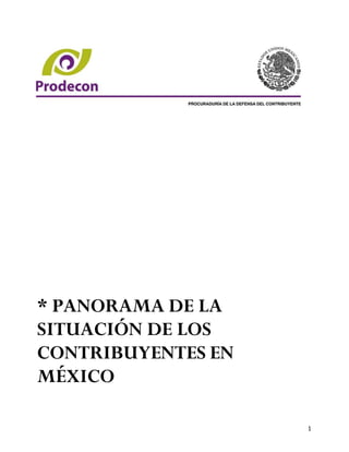 * PANORAMA DE LA
SITUACIÓN DE LOS
CONTRIBUYENTES EN
MÉXICO

                    1
 