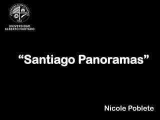 “Santiago Panoramas”

Nicole Poblete

 