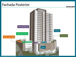 Material preliminar sujeito a alterações.
Fachada Posterior
Salão de Festas
Salão Gourmet
Brinquedoteca
Fitness
Descanso
16m
 