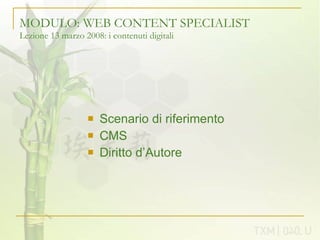 MODULO: WEB CONTENT SPECIALIST Lezione 13 marzo 2008: i contenuti digitali ,[object Object],[object Object],[object Object]
