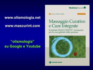 www.olismologia.net
www.mascurint.com
“olismologia”
su Google e Youtube
 