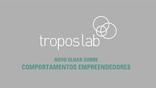 NOVO OLHAR SOBRE
COMPORTAMENTOS EMPREENDEDORES
 