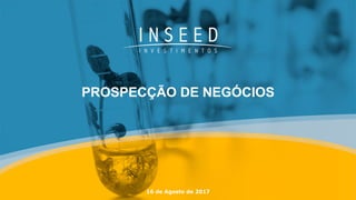PROSPECÇÃO DE NEGÓCIOS
16 de Agosto de 2017
 