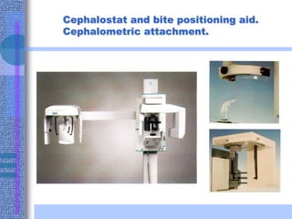 Cephalostat and bite positioning aid.
Cephalometric attachment.
 