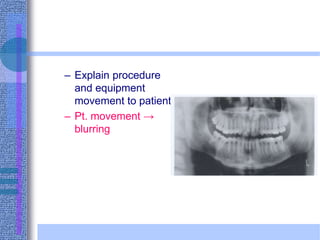– Explain procedure
and equipment
movement to patient.
– Pt. movement →
blurring
 