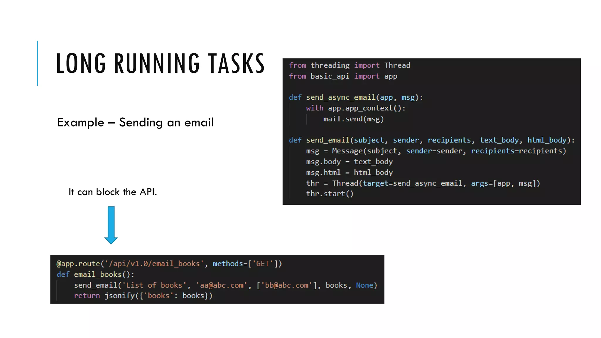 LONG RUNNING TASKS
Example – Sending an email
It can block the API.
 