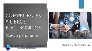 COMPROBATES
Y LIBROS
ELECTRÓNICOS
Nuevo panorama
C.P.C. CELSO M. CHÁVEZ BARBARÁN
 