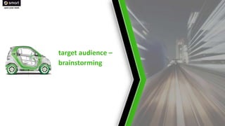 target audience –
brainstorming

 