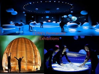 CERN’s Permanent
Exhibitions

9

 