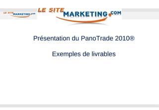 Présentation du PanoTrade 2010® Exemples de livrables 