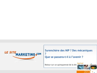 Surenchère des NIP ? Des mécaniques
?
Que se passera-t-il à l’avenir ?

Retour sur un quinquennat de la distribution
 