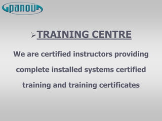 TRAINING CENTRE
We are certified instructors providing
complete installed systems certified
training and training certificates
 