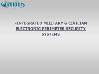 INTEGRATED MILITARY & CIVILIAN
ELECTRONIC PERIMETER SECURITY
SYSTEMS
 