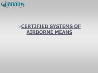CERTIFIED SYSTEMS OF
AIRBORNE MEANS
 