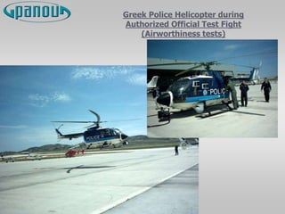 Greek Police Helicopter during
Authorized Official Test Fight
(Airworthiness tests)
 