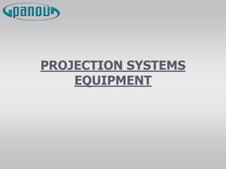 PROJECTION SYSTEMS
EQUIPMENT
 