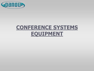 CONFERENCE SYSTEMS
EQUIPMENT
 