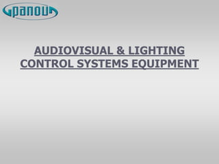 AUDIOVISUAL & LIGHTING
CONTROL SYSTEMS EQUIPMENT
 