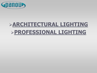 ARCHITECTURAL LIGHTING
PROFESSIONAL LIGHTING
 